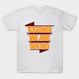 Together we are strong T-Shirt